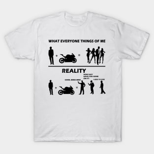 What everyone thinks of me reality cool bike bro Sarcasm Biker Gift T-Shirt